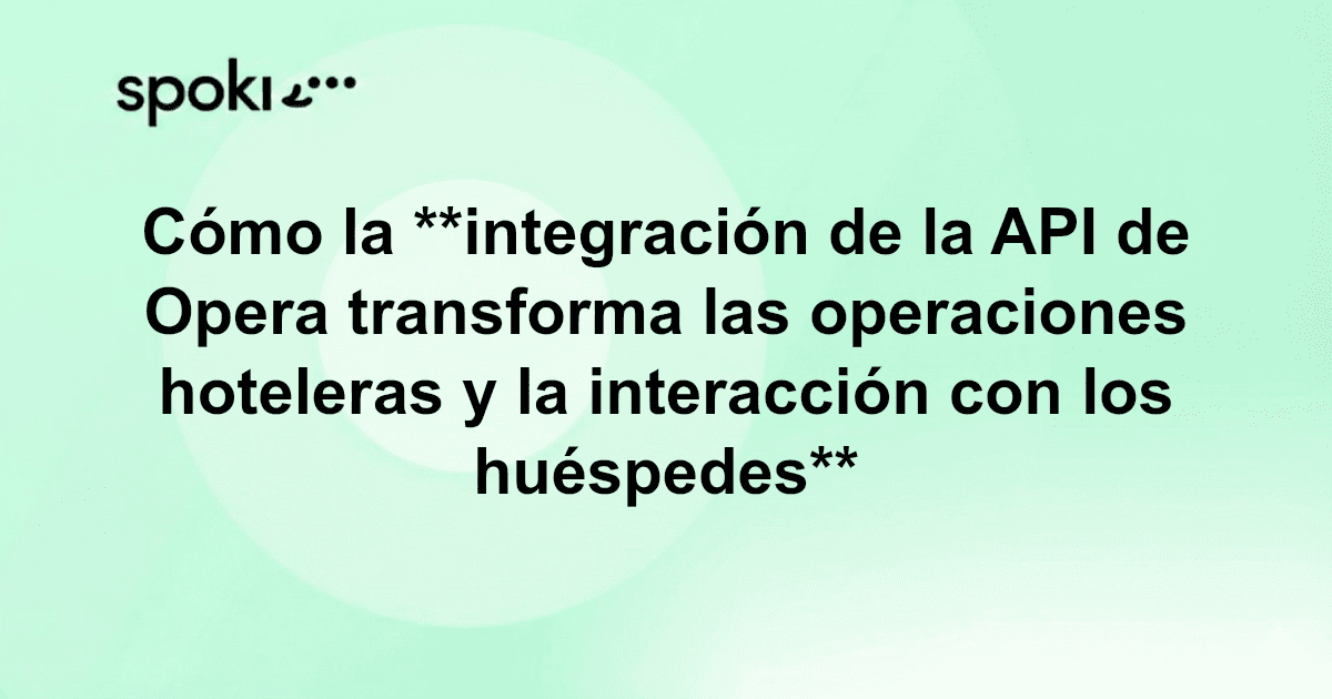 Cómo la **integración de la API de Opera transforma las operaciones hoteleras y la interacción con los huéspedes**