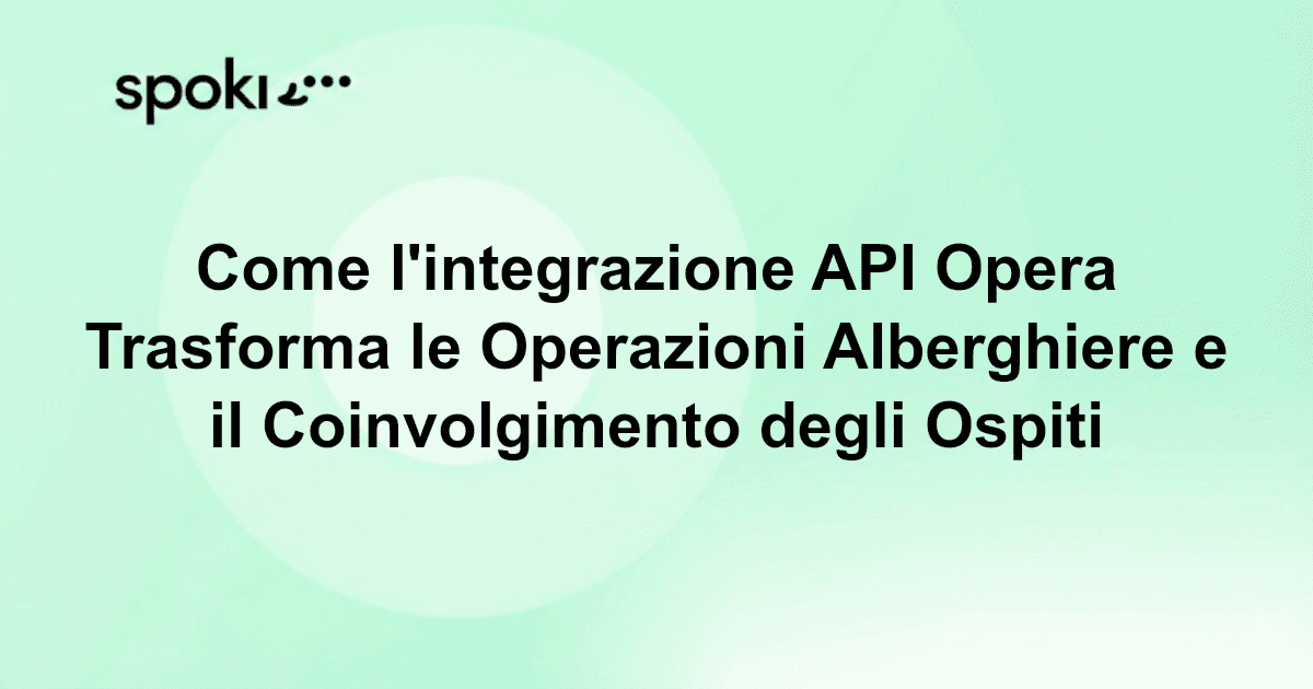 Come l'integrazione API Opera Trasforma le Operazioni Alberghiere e il Coinvolgimento degli Ospiti