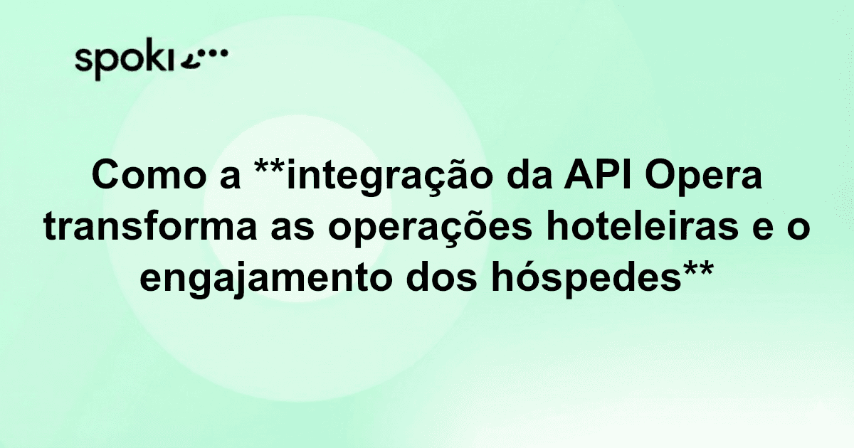 Como a **integração da API Opera transforma as operações hoteleiras e o engajamento dos hóspedes**