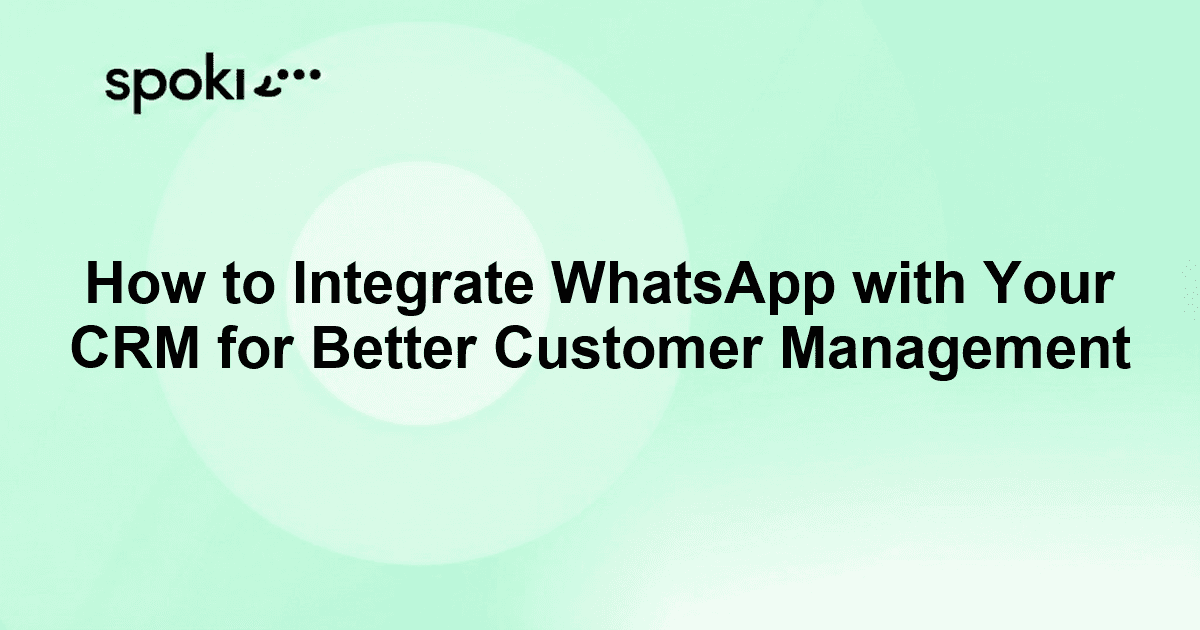 How to Integrate WhatsApp with Your CRM for Better Customer Management