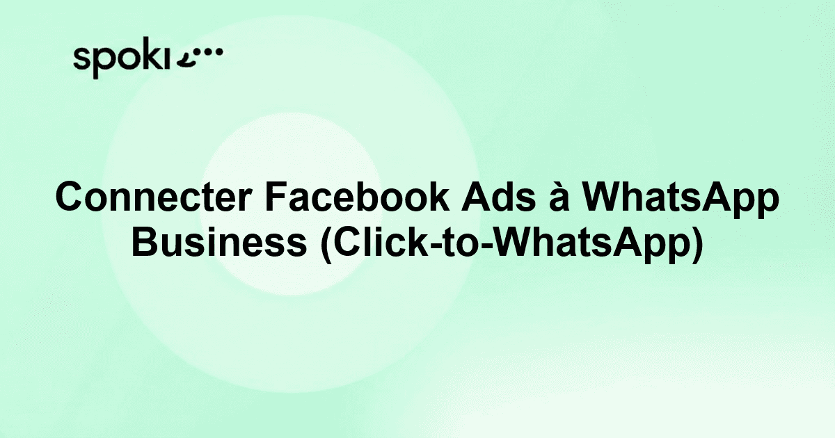 Connecter Facebook Ads à WhatsApp Business (Click-to-WhatsApp)