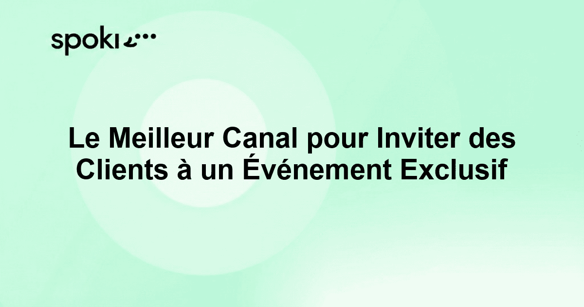 Le Meilleur Canal pour Inviter des Clients à un Événement Exclusif