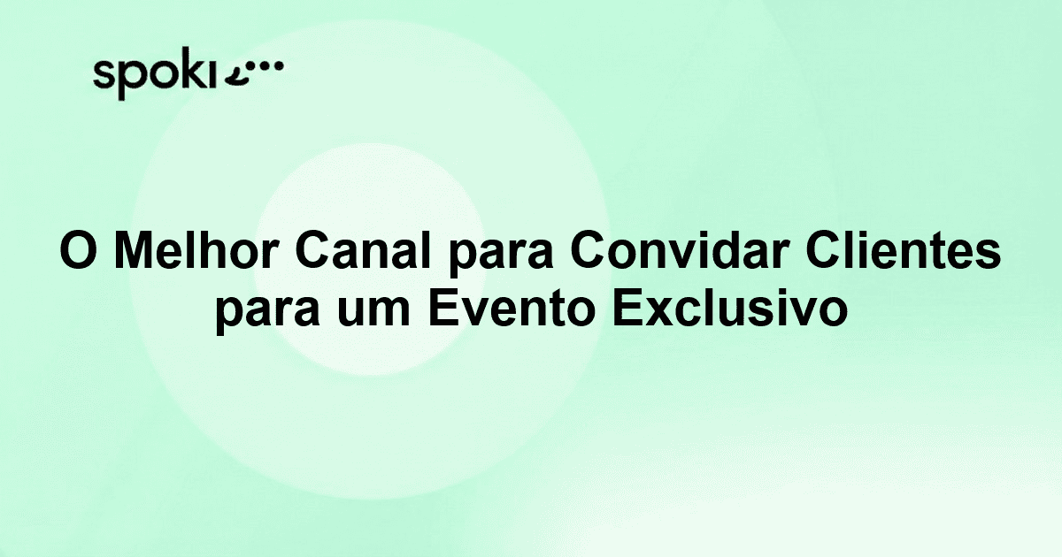 O Melhor Canal para Convidar Clientes para um Evento Exclusivo