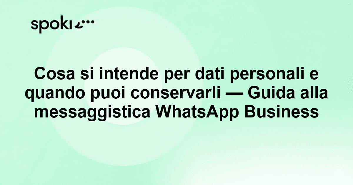 Cosa si intende per dati personali e quando puoi conservarli — Guida alla messaggistica WhatsApp Business