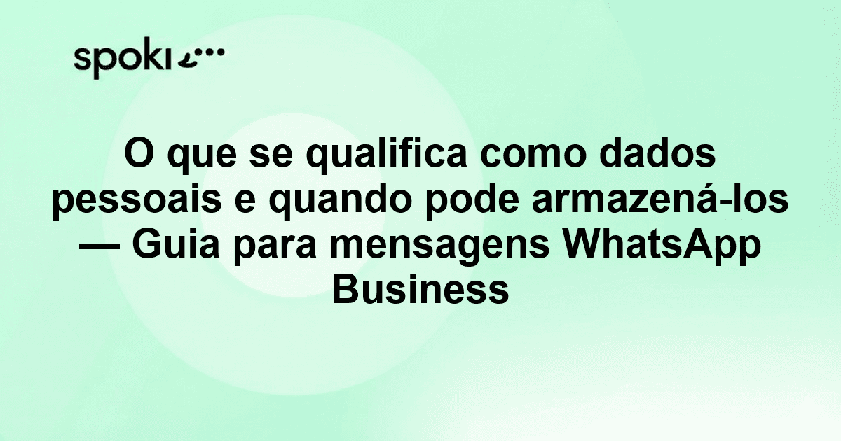 O que se qualifica como dados pessoais e quando pode armazená-los — Guia para mensagens WhatsApp Business