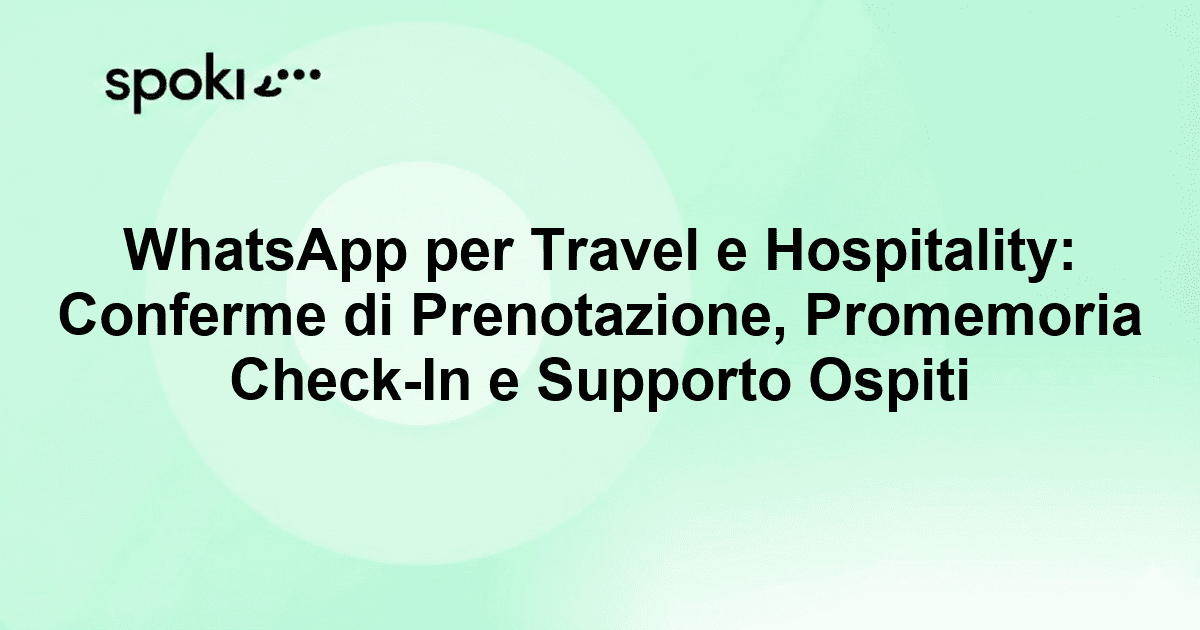 WhatsApp per Travel e Hospitality: Conferme di Prenotazione, Promemoria Check-In e Supporto Ospiti