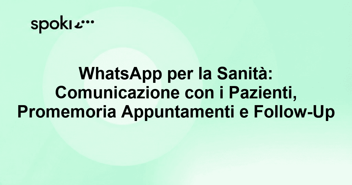 WhatsApp per la Sanità: Comunicazione con i Pazienti, Promemoria Appuntamenti e Follow-Up