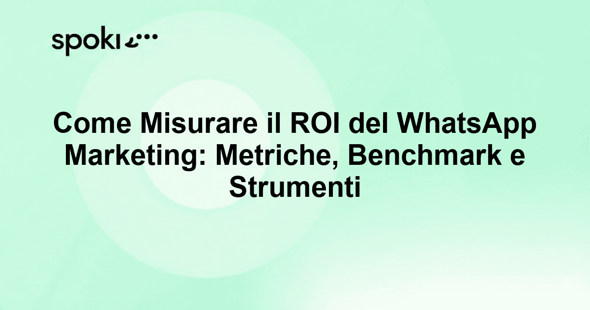 Come Misurare il ROI del WhatsApp Marketing: Metriche, Benchmark e Strumenti