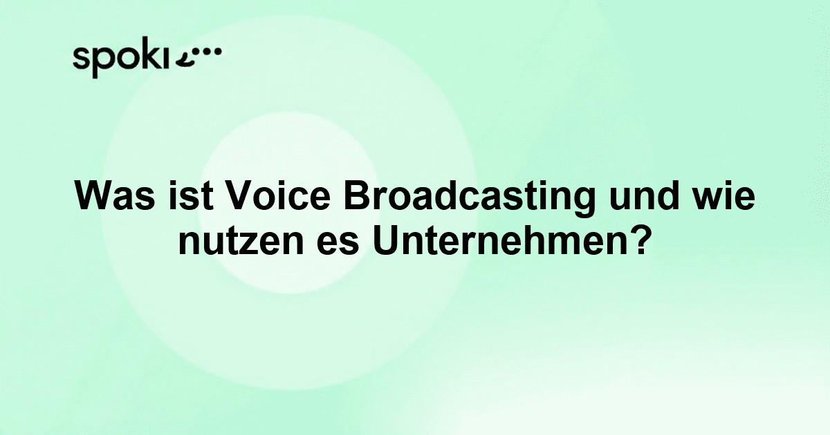 Was ist Voice Broadcasting und wie nutzen es Unternehmen?