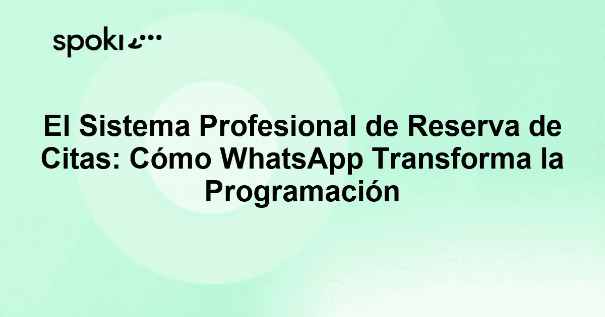 El Sistema Profesional de Reserva de Citas: Cómo WhatsApp Transforma la Programación