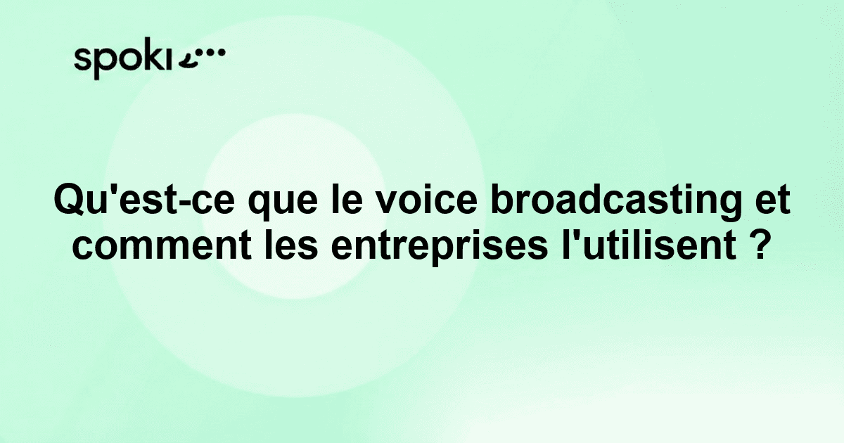 Qu'est-ce que le voice broadcasting et comment les entreprises l'utilisent ?