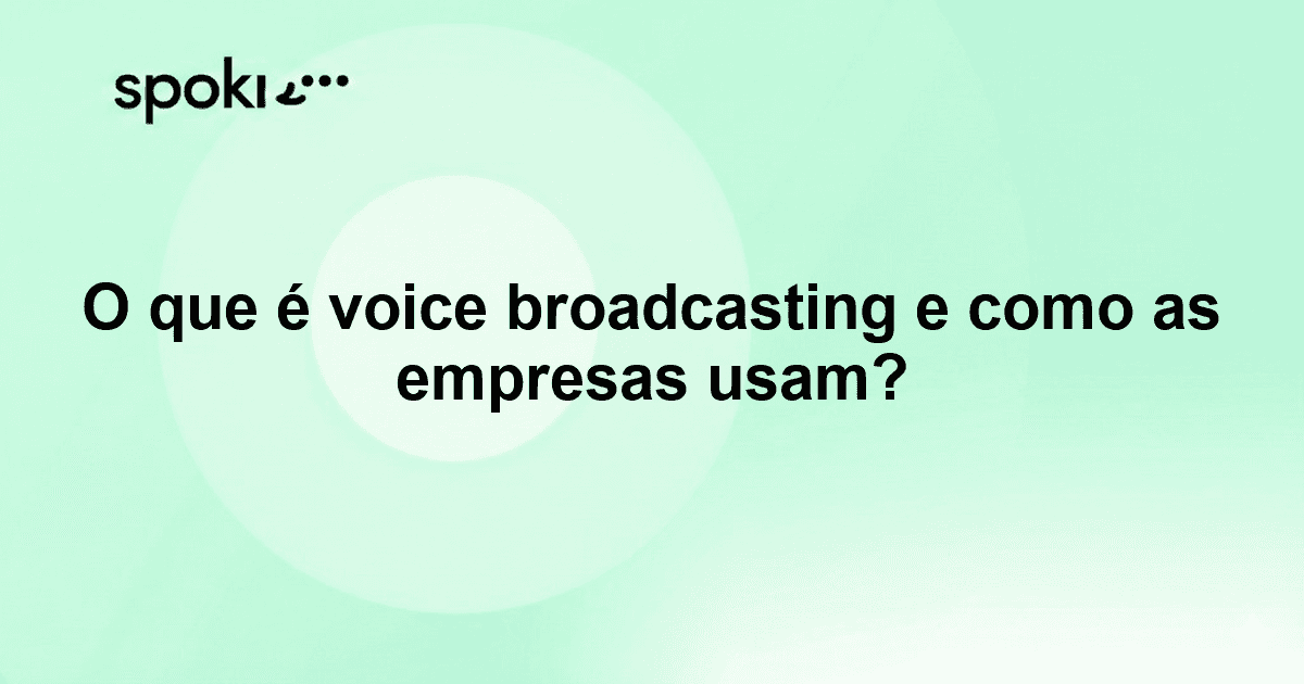 O que é voice broadcasting e como as empresas usam?