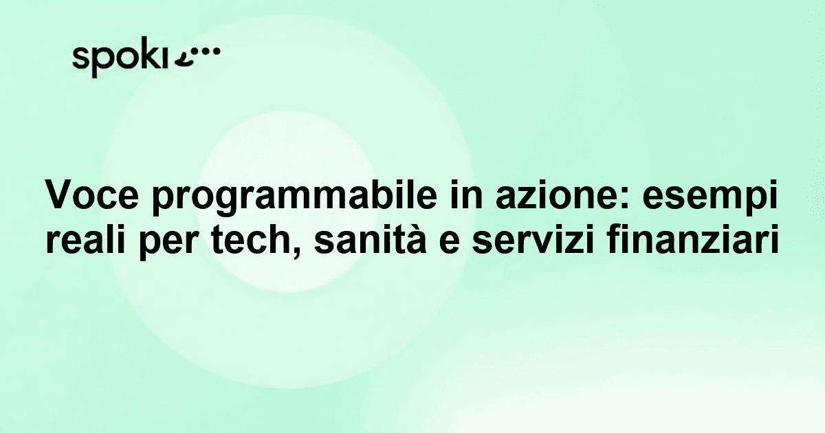 Voce programmabile in azione: esempi reali per tech, sanità e servizi finanziari