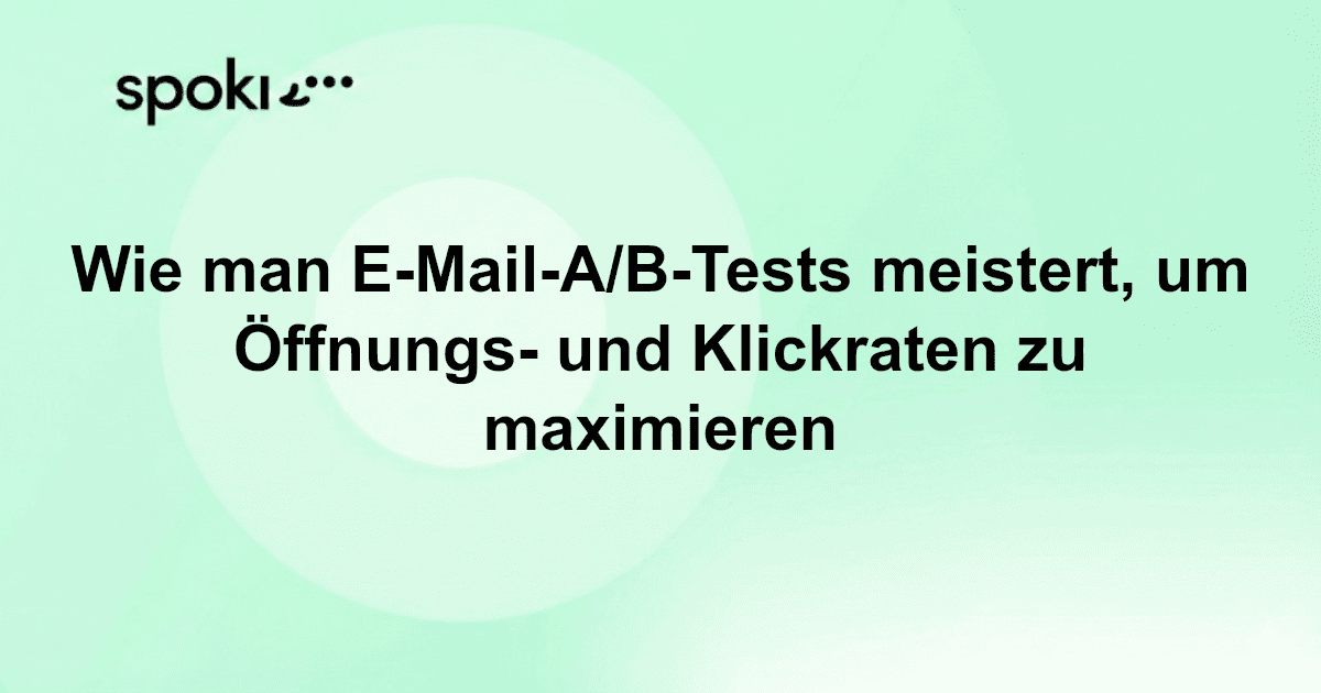 Wie Sie **E-Mail-A/B-Testing** meistern, um Öffnungs- und Klickraten zu steigern