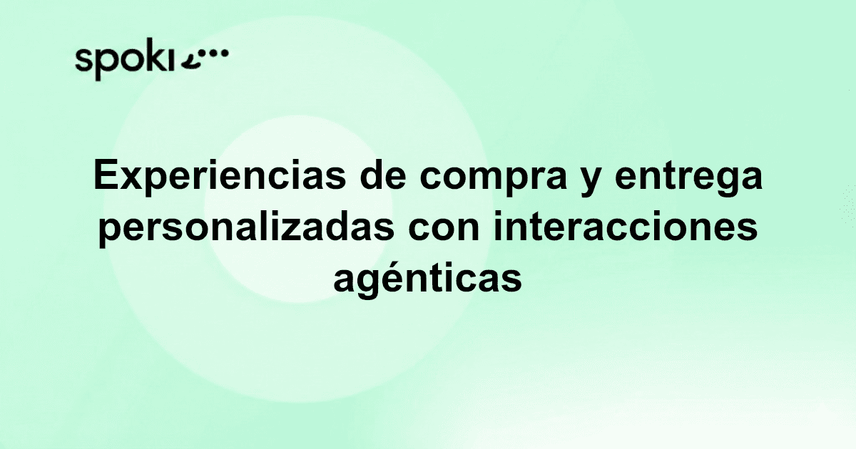 Experiencias de Compra y Entrega Personalizadas con Interacciones Agénticas