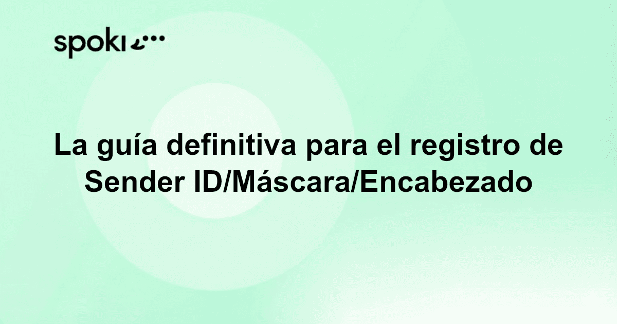 La Guía Definitiva para el Registro de Sender ID, Máscara y Cabecera de Mensajería