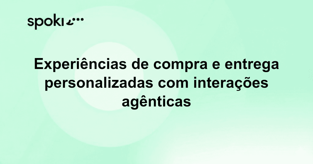 Experiências de Compra e Entrega Personalizadas com Interações Agênticas