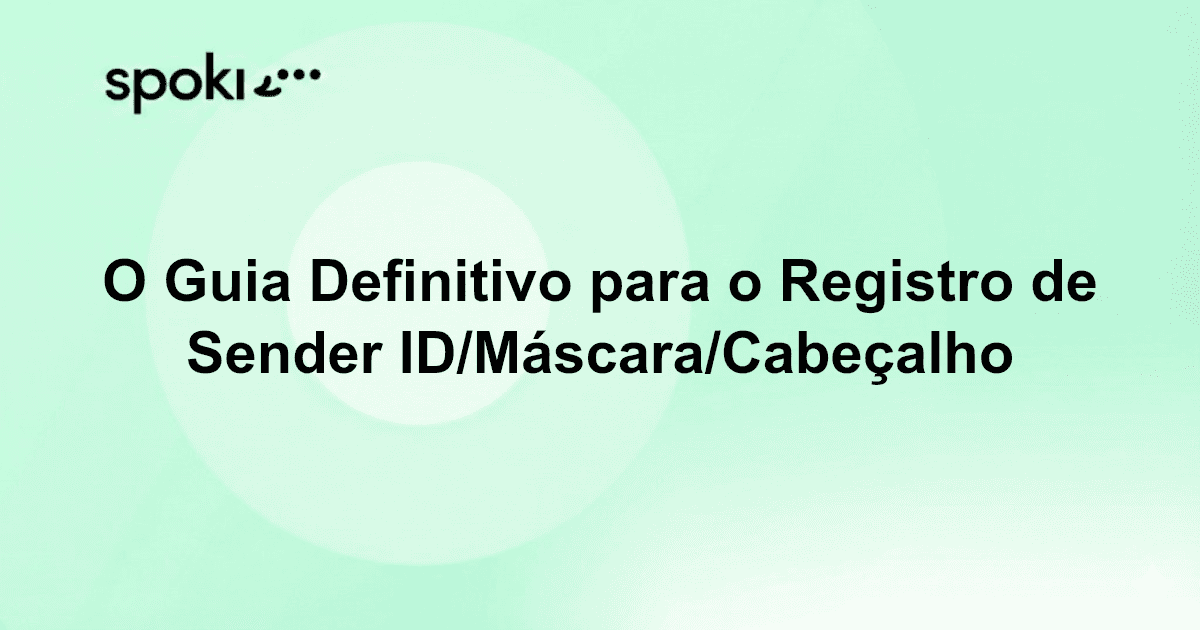 O Guia Definitivo para o Registro de Sender ID/Mask/Header