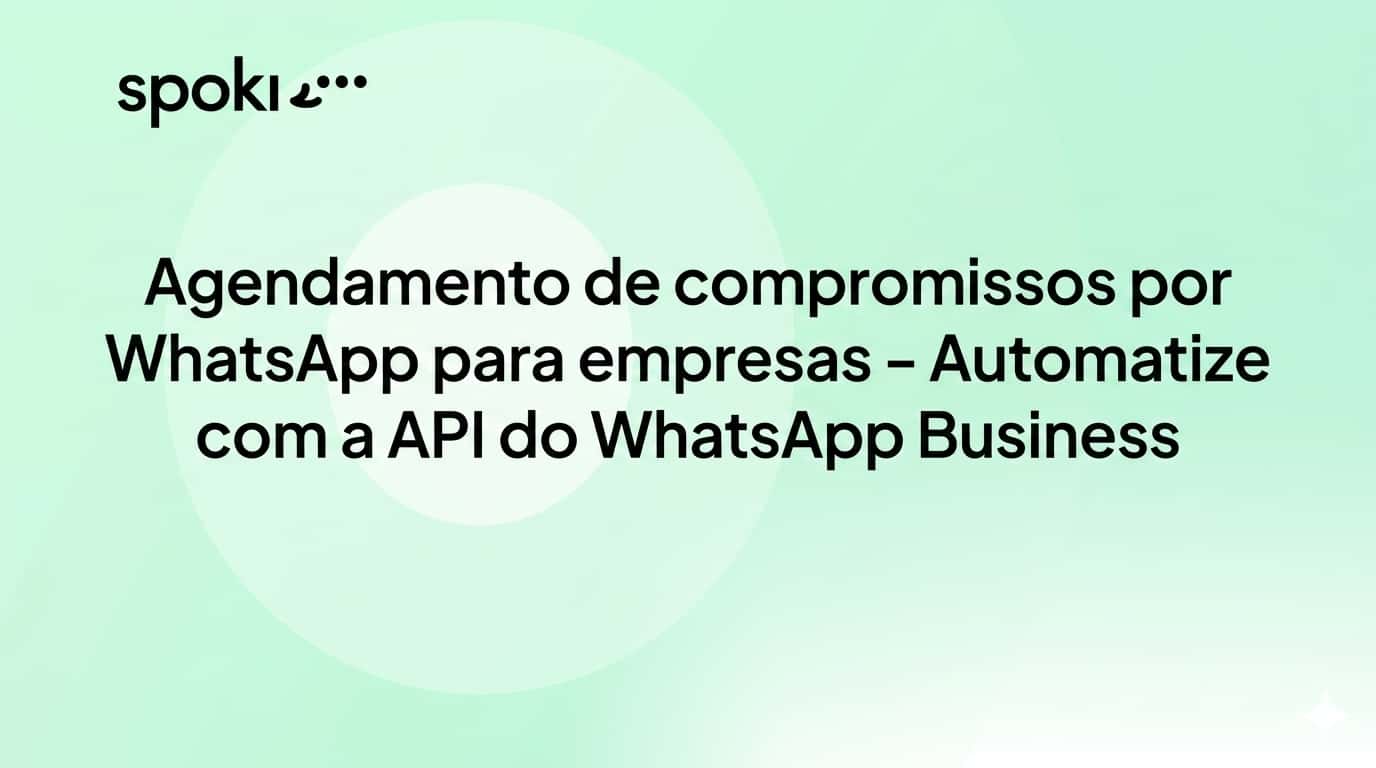 Agendamento de compromissos por WhatsApp para empresas: automatize seu sistema