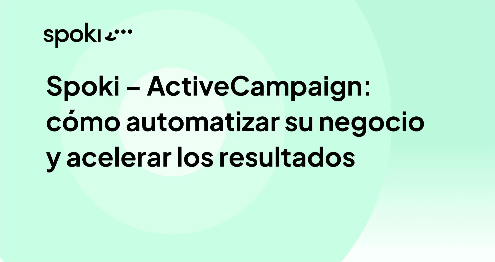 Spoki Partnership – ActiveCampaign: Cómo automatizar tu negocio y acelerar los resultados
