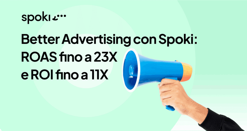 Better Advertising con Spoki: ROAS fino a 23X e ROI fino a 11X