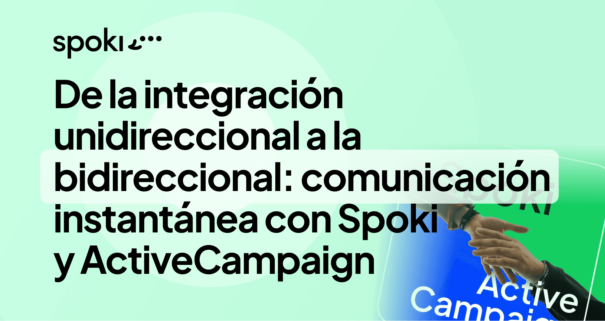 De la integración unidireccional a la bidireccional: comunicación instantánea e inteligente con Spoki y ActiveCampaign
