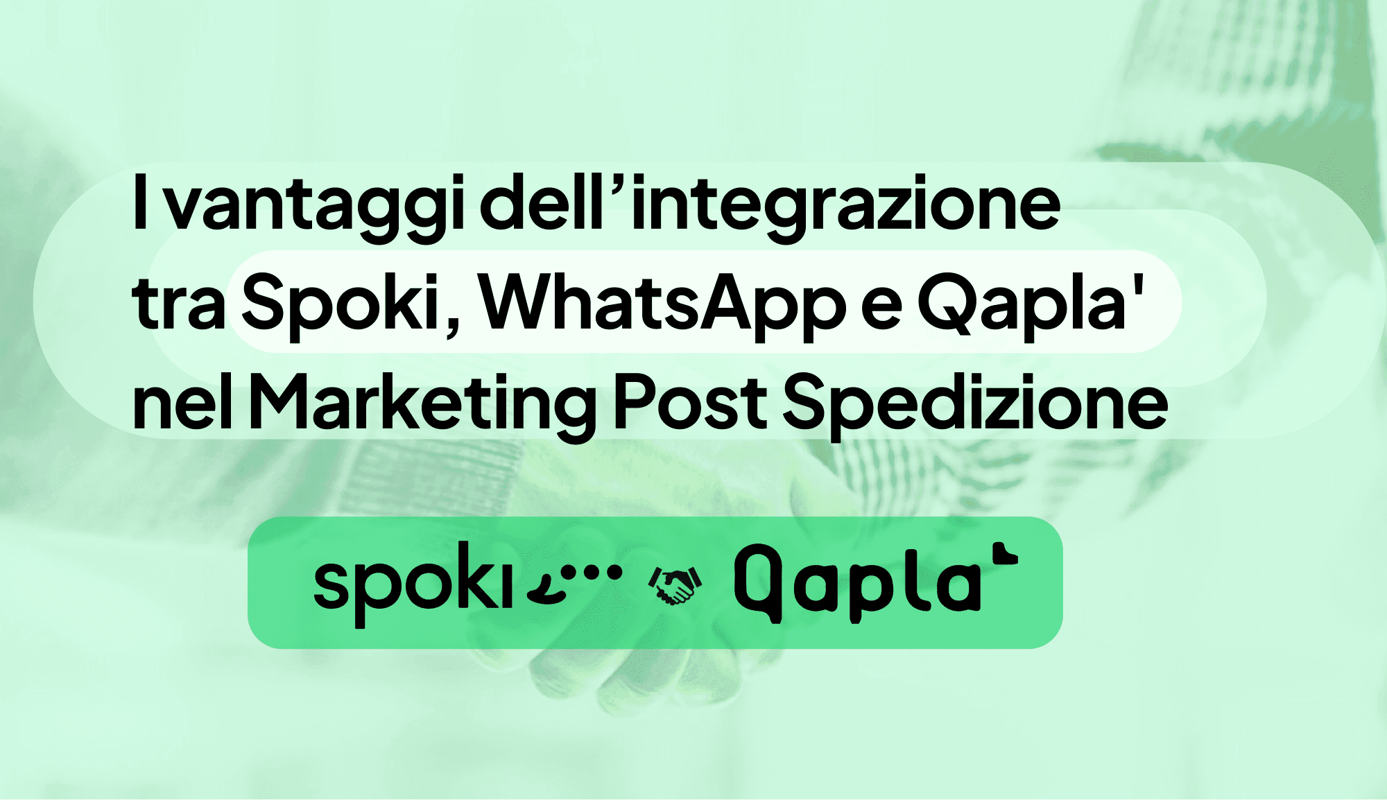Marketing Post Spedizione e WhatsApp: i vantaggi dell’integrazione tra Spoki e Qapla’