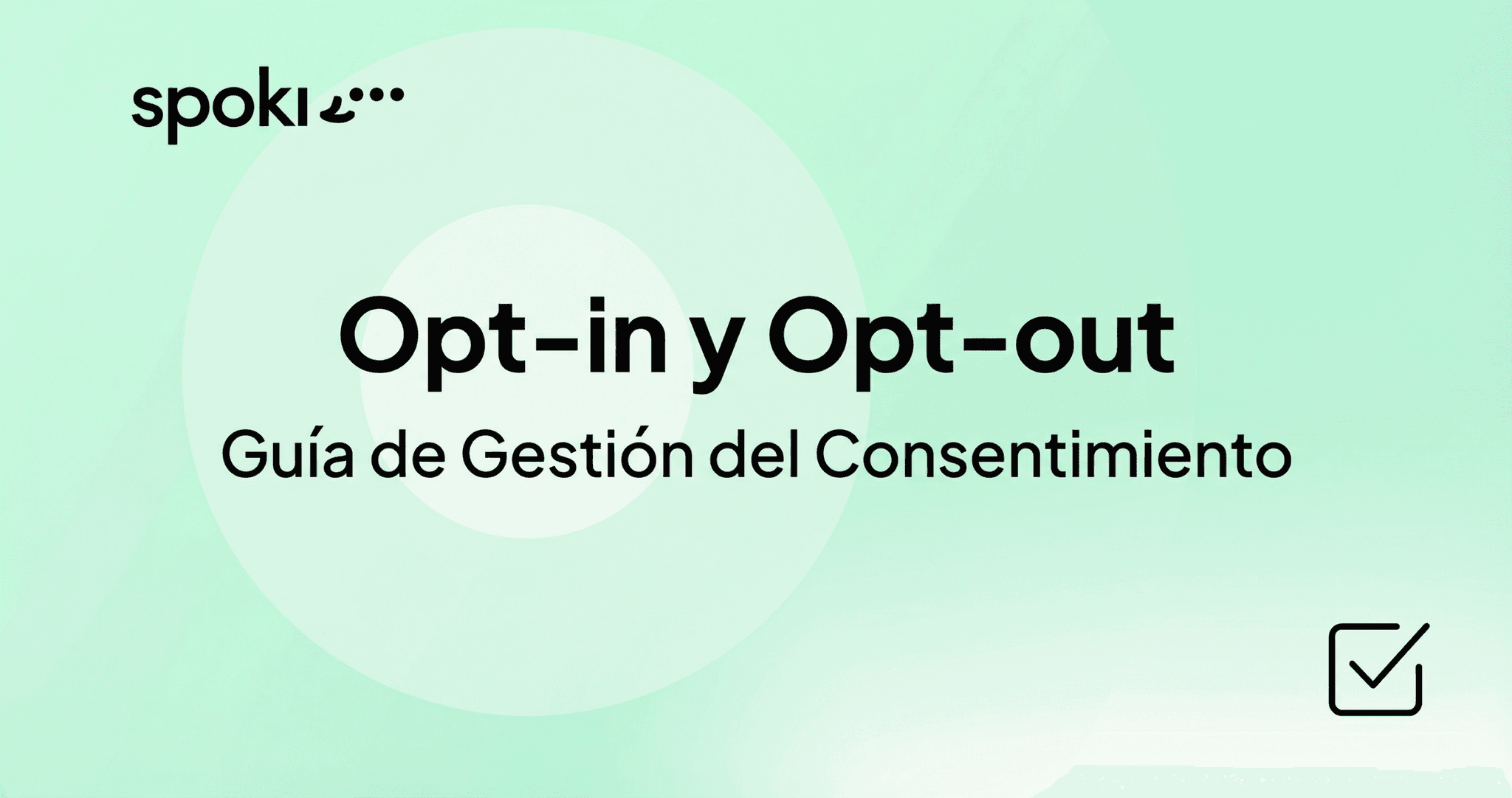 Opt-in y Opt-out: Guía Completa de Gestión del Consentimiento para SMS y WhatsApp