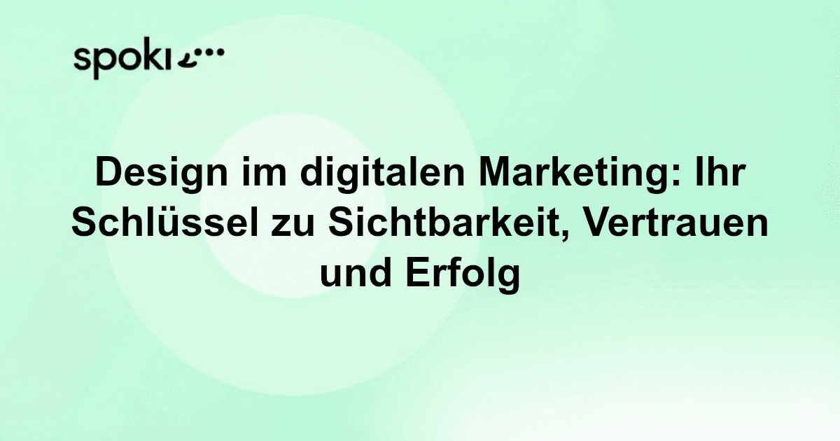 Design im digitalen Marketing: Ihr Schlüssel zu Sichtbarkeit, Vertrauen und Erfolg