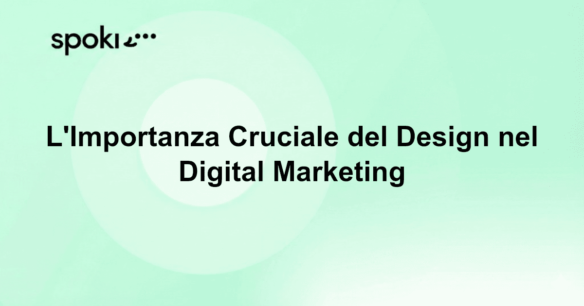 L'Importanza Cruciale del Design nel Digital Marketing