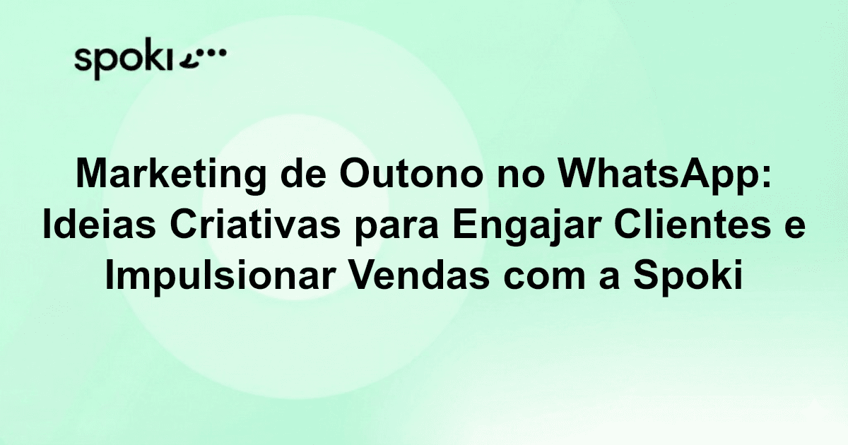 Marketing de Outono no WhatsApp: Ideias Criativas para Engajar Clientes e Impulsionar Vendas com a Spoki