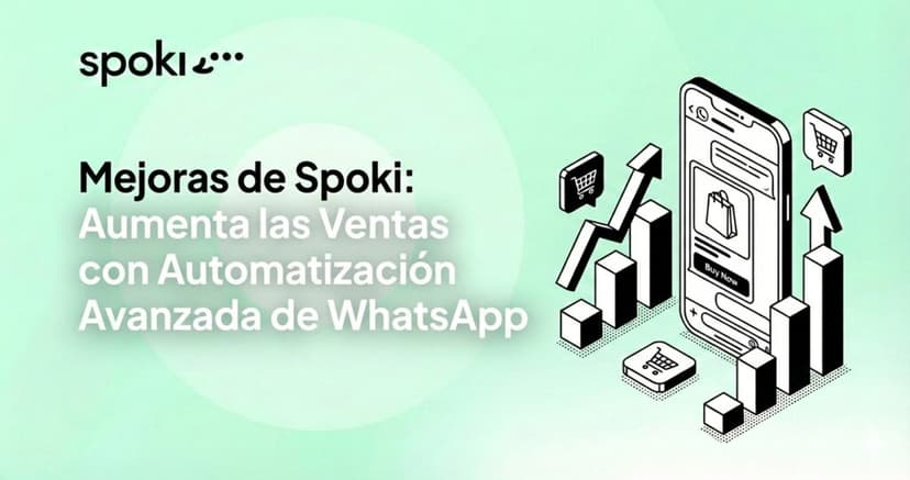 Mejoras de Spoki: Aumenta las Ventas con Automatización Avanzada de WhatsApp