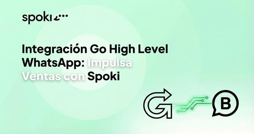 Integración Go High Level WhatsApp: Impulsa Ventas con Spoki