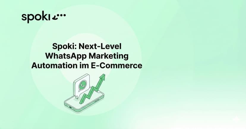 Spoki: Next-Level WhatsApp Marketing Automation im E-Commerce
