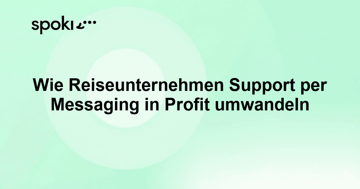Wie Reiseunternehmen Messaging nutzen, um Support in Profit zu verwandeln