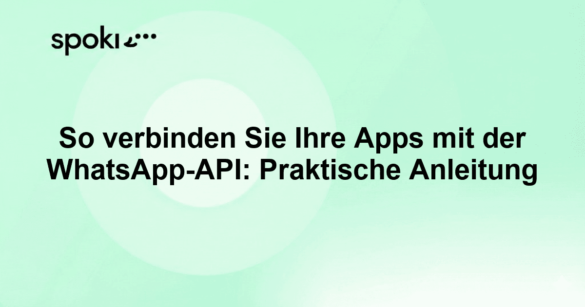 So verbinden Sie Ihre Apps mit der WhatsApp-API: Praktische Anleitung