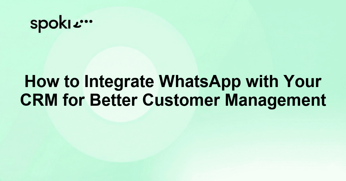 How to Integrate WhatsApp with Your CRM for Better Customer Management