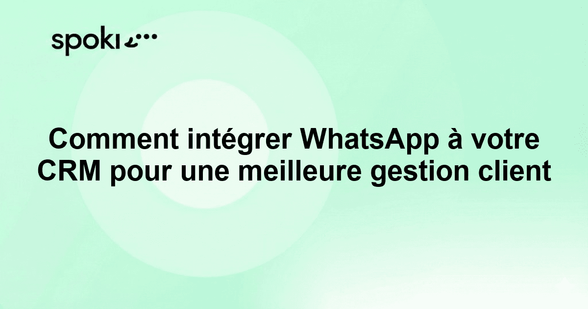 Comment intégrer WhatsApp à votre CRM pour une meilleure gestion client