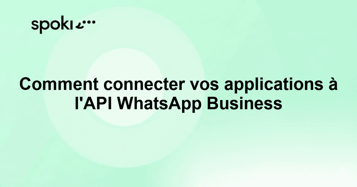 Comment connecter vos applications à l'API WhatsApp Business