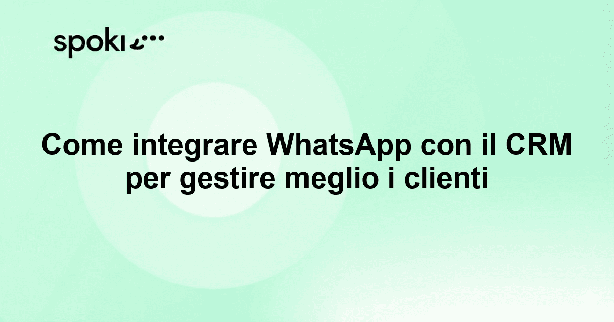 Come integrare WhatsApp con il CRM per gestire meglio i clienti