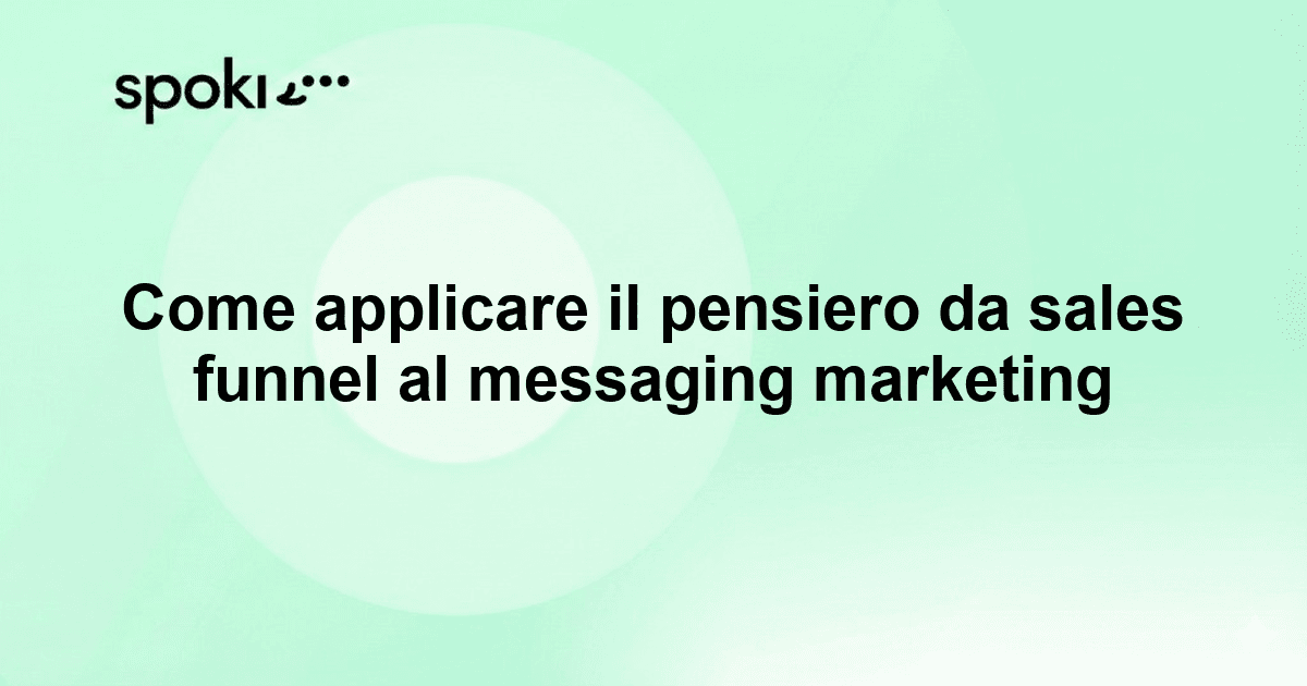 Come applicare il pensiero da sales funnel al messaging marketing