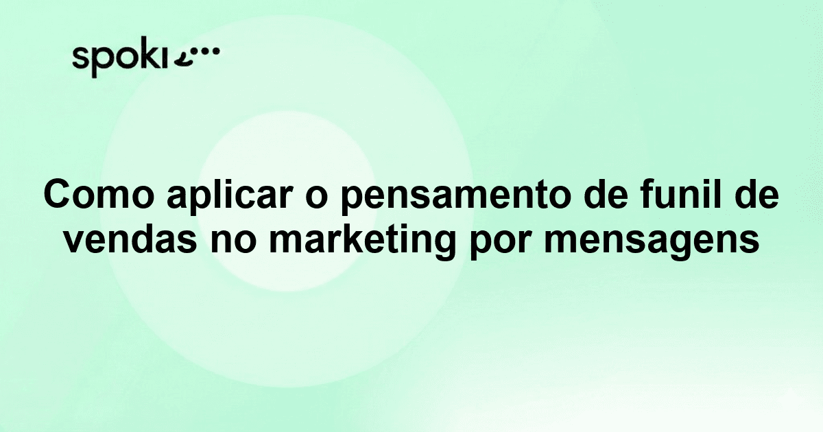 Como aplicar o pensamento de funil de vendas no marketing por mensagens