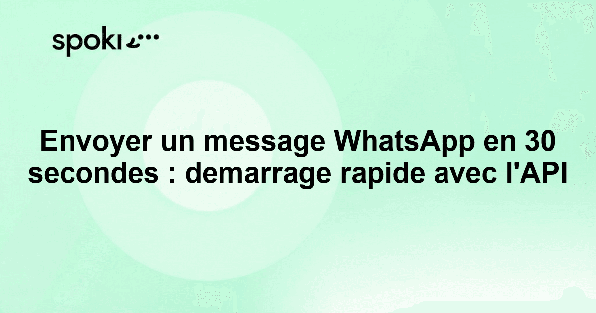 Envoyer un message WhatsApp en 30 secondes : demarrage rapide avec l'API