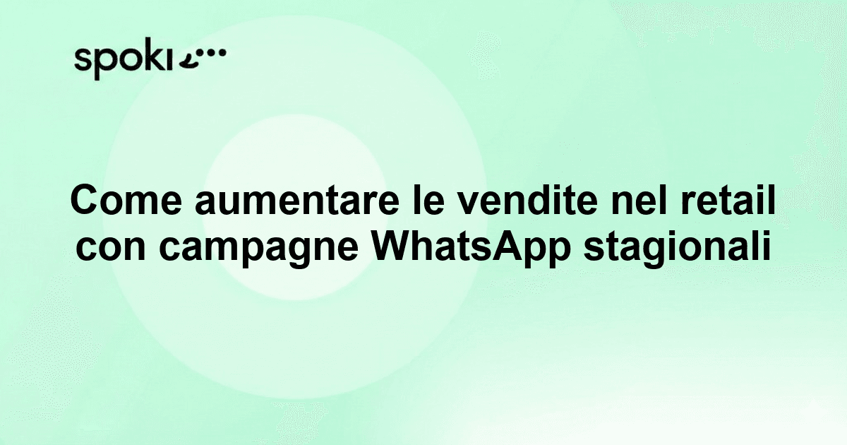 Come aumentare le vendite nel retail con campagne WhatsApp stagionali