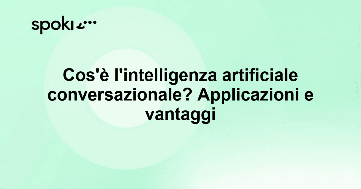 Cos'è l'intelligenza artificiale conversazionale? Applicazioni e vantaggi