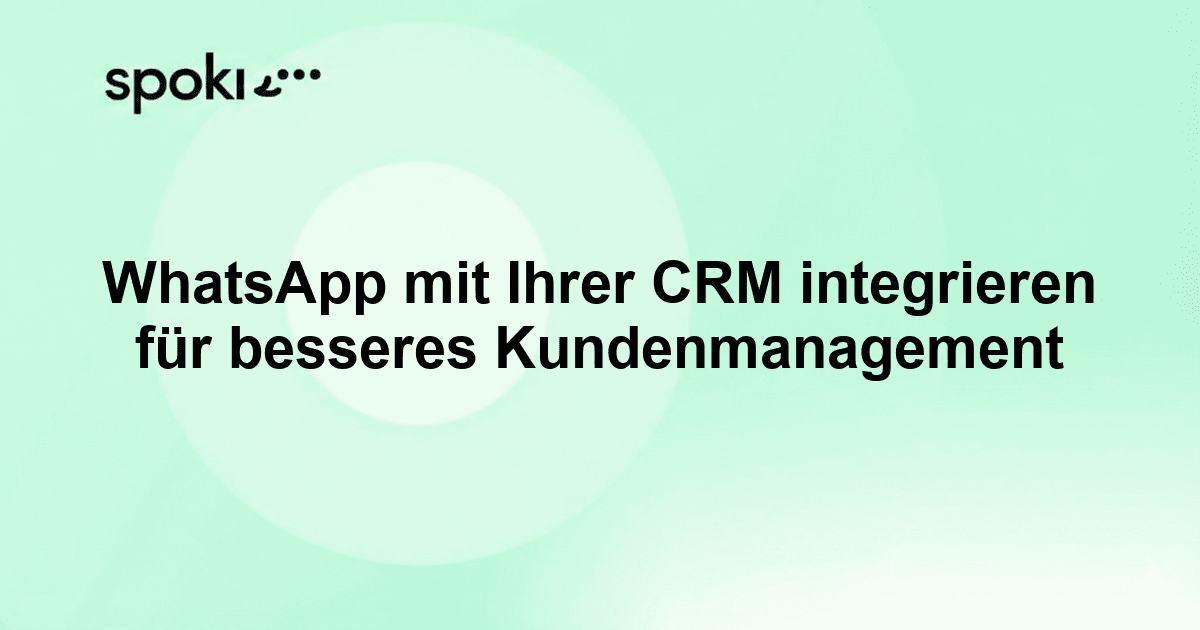 Wie Sie WhatsApp mit Ihrer CRM für besseres Kundenmanagement integrieren
