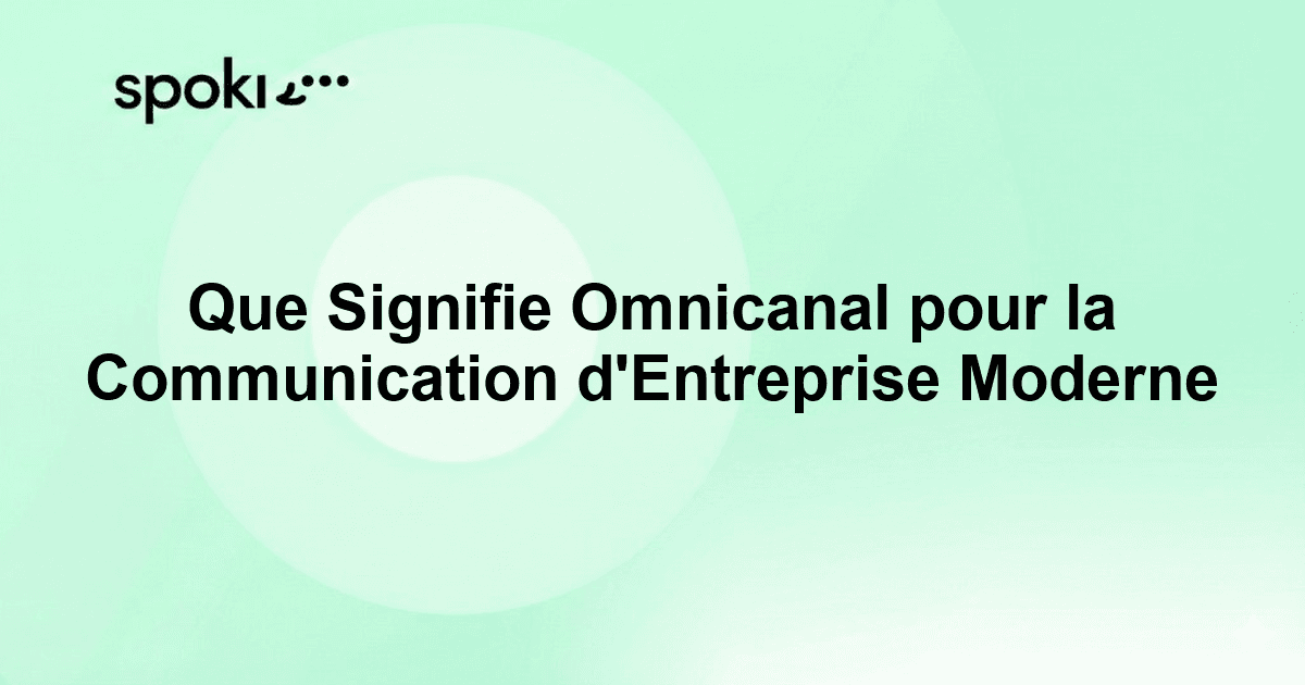 Que Signifie Omnicanal pour la Communication d'Entreprise Moderne