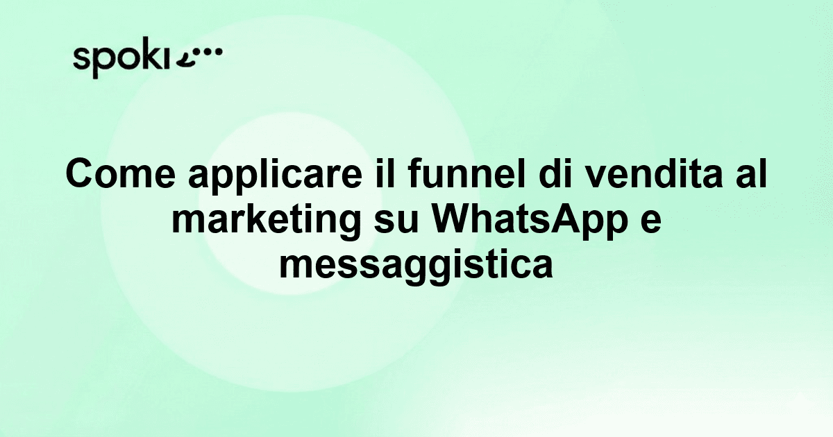 How to Apply Sales Funnel Thinking to Your WhatsApp and Messaging Marketing