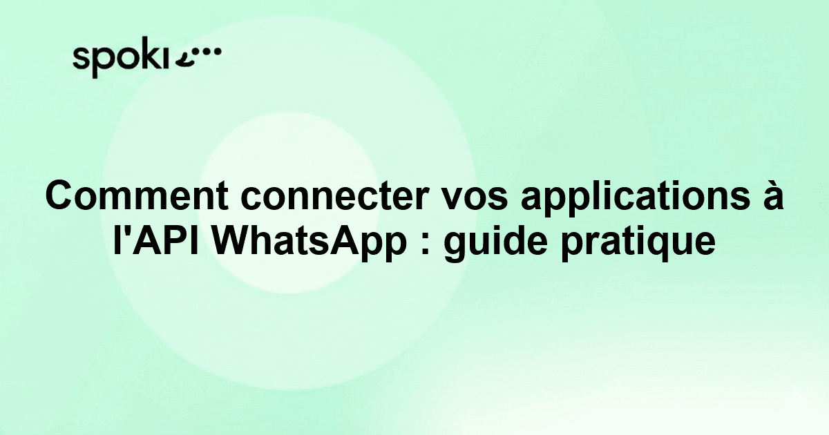 Comment connecter vos applications à l'API WhatsApp : guide pratique