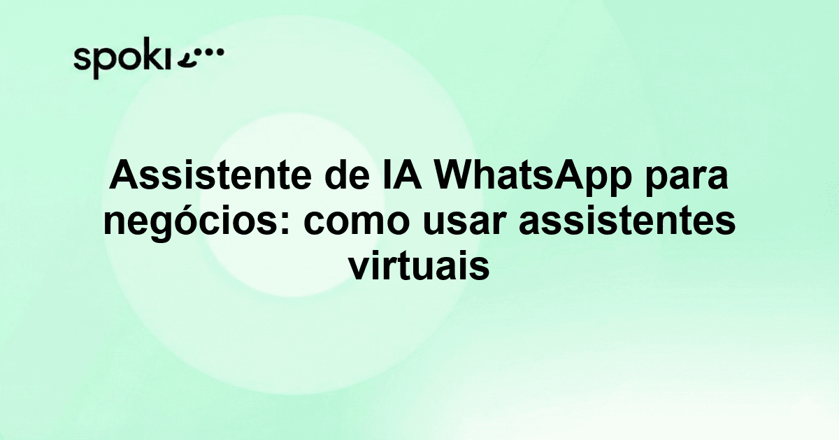 Assistente de IA WhatsApp para negócios: como usar assistentes virtuais no WhatsApp